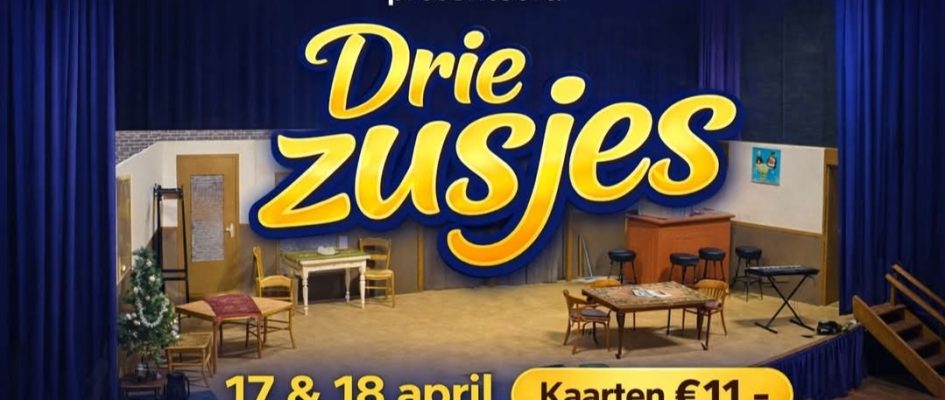 TONEEL PRESENTEERT “DRIE ZUSJES” OP 17 EN 18 APRIL IN DE DUKDALF